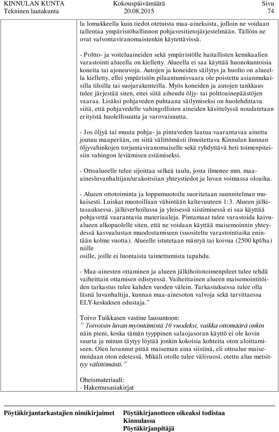 Alueella ei saa käyttää huonokuntoisia koneita tai ajoneuvoja.
