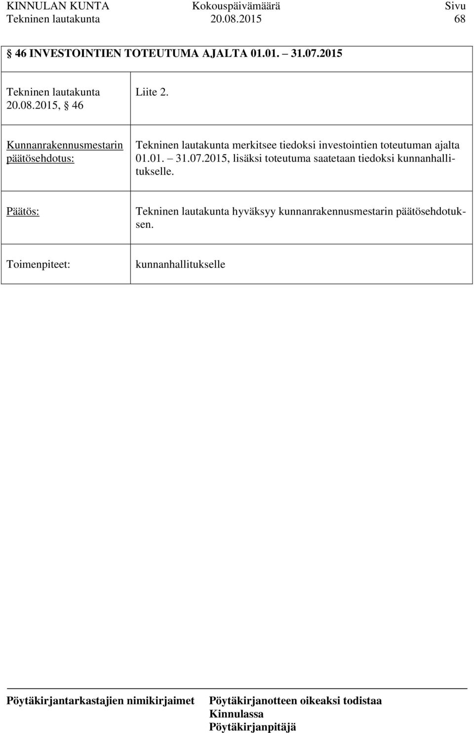 Kunnanrakennusmestarin päätösehdotus: Tekninen lautakunta merkitsee tiedoksi investointien toteutuman