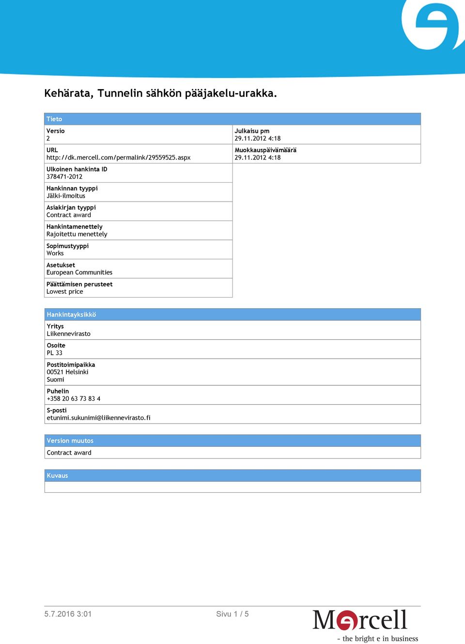 Sopimustyyppi Works Asetukset European Communities Päättämisen perusteet Lowest price Julkaisu pm 29.11.