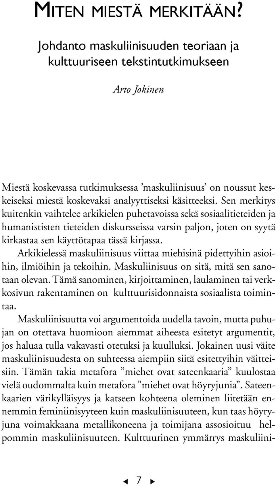 Sen merkitys kuitenkin vaihtelee arkikielen puhetavoissa sekä sosiaalitieteiden ja humanististen tieteiden diskursseissa varsin paljon, joten on syytä kirkastaa sen käyttötapaa tässä kirjassa.