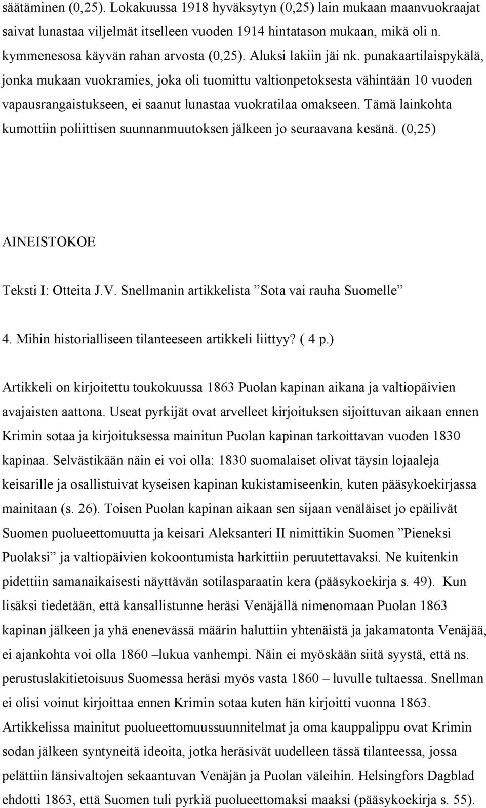 Tämä lainkohta kumottiin poliittisen suunnanmuutoksen jälkeen jo seuraavana kesänä. (0,25) AINEISTOKOE Teksti I: Otteita J.V. Snellmanin artikkelista Sota vai rauha Suomelle 4.