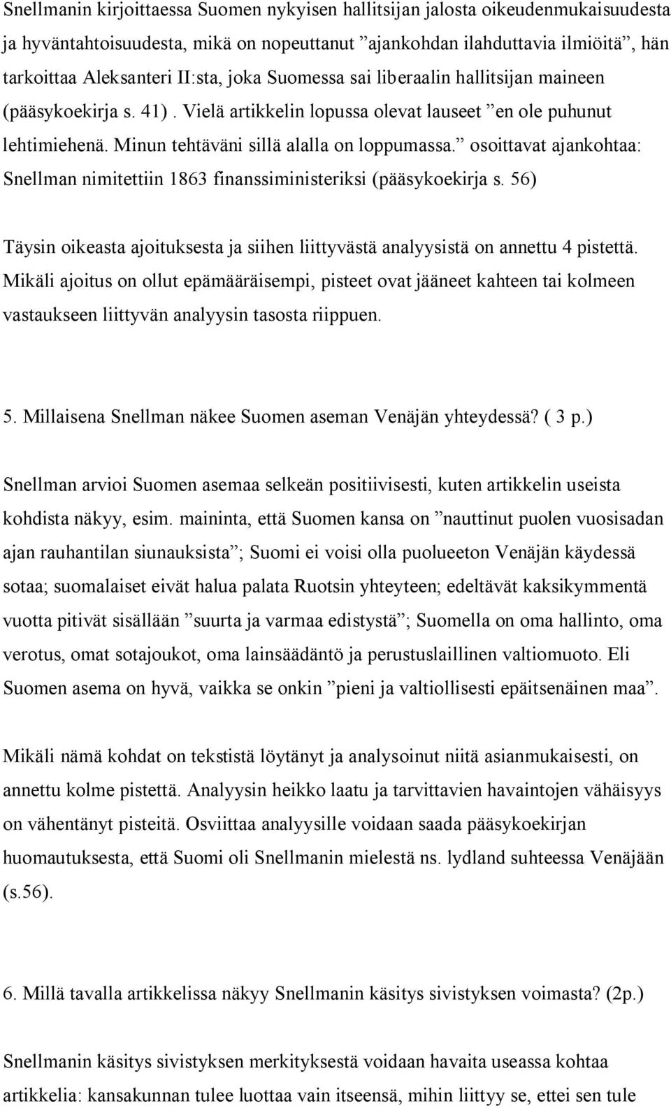 osoittavat ajankohtaa: Snellman nimitettiin 1863 finanssiministeriksi (pääsykoekirja s. 56) Täysin oikeasta ajoituksesta ja siihen liittyvästä analyysistä on annettu 4 pistettä.