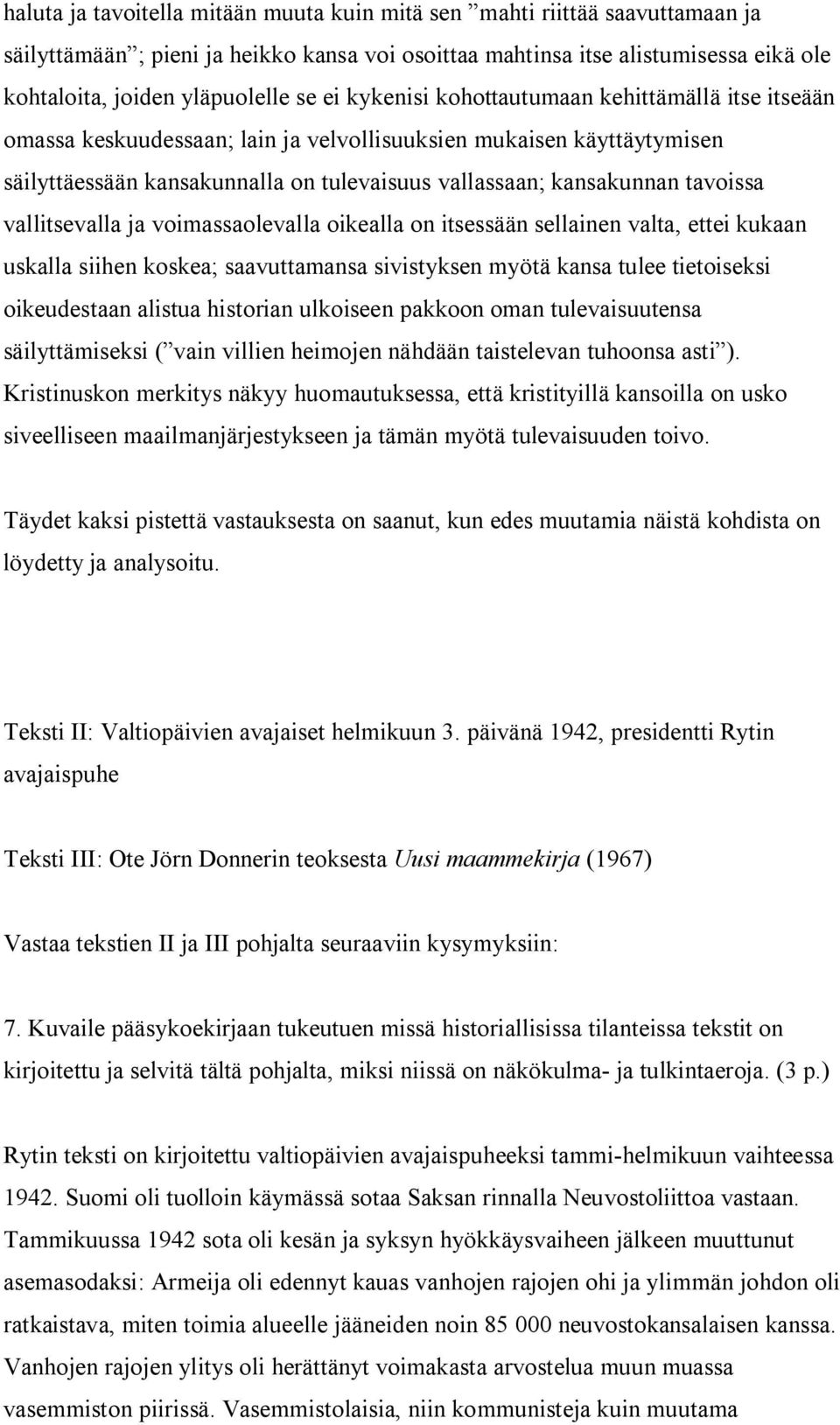 tavoissa vallitsevalla ja voimassaolevalla oikealla on itsessään sellainen valta, ettei kukaan uskalla siihen koskea; saavuttamansa sivistyksen myötä kansa tulee tietoiseksi oikeudestaan alistua