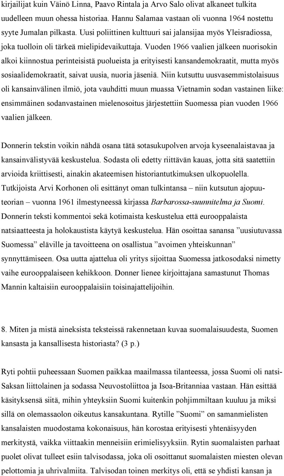 Vuoden 1966 vaalien jälkeen nuorisokin alkoi kiinnostua perinteisistä puolueista ja erityisesti kansandemokraatit, mutta myös sosiaalidemokraatit, saivat uusia, nuoria jäseniä.