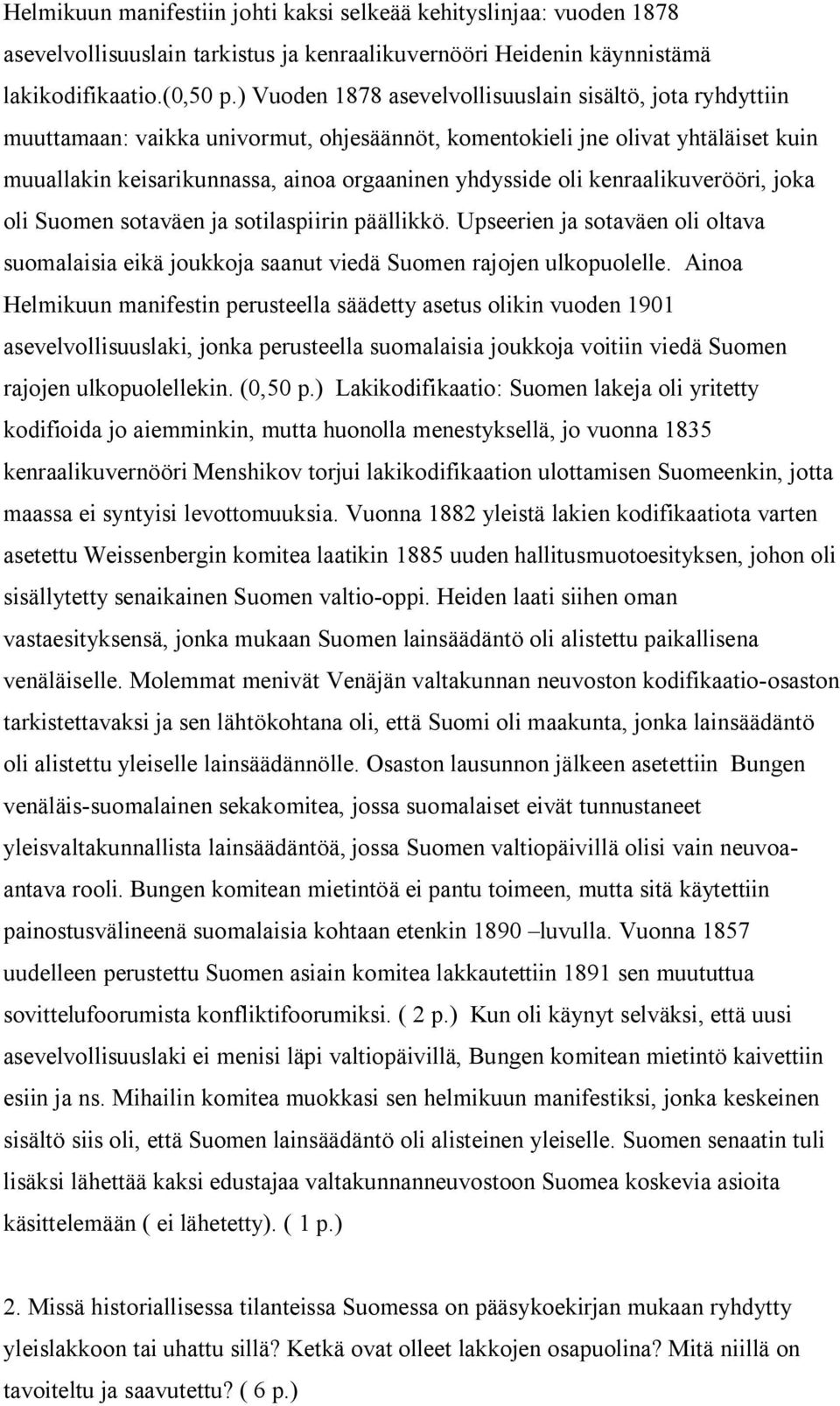 oli kenraalikuverööri, joka oli Suomen sotaväen ja sotilaspiirin päällikkö. Upseerien ja sotaväen oli oltava suomalaisia eikä joukkoja saanut viedä Suomen rajojen ulkopuolelle.