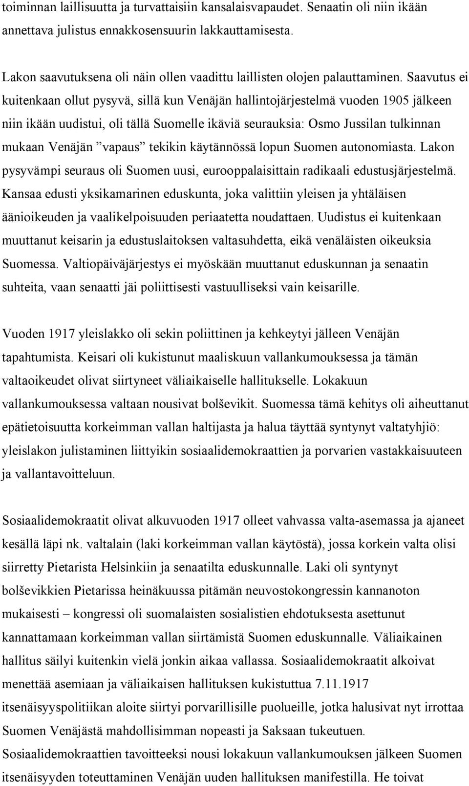 Saavutus ei kuitenkaan ollut pysyvä, sillä kun Venäjän hallintojärjestelmä vuoden 1905 jälkeen niin ikään uudistui, oli tällä Suomelle ikäviä seurauksia: Osmo Jussilan tulkinnan mukaan Venäjän vapaus