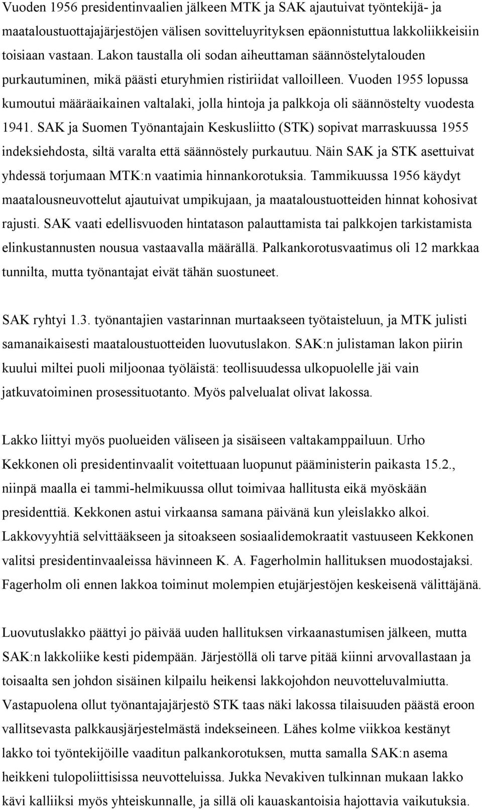 Vuoden 1955 lopussa kumoutui määräaikainen valtalaki, jolla hintoja ja palkkoja oli säännöstelty vuodesta 1941.