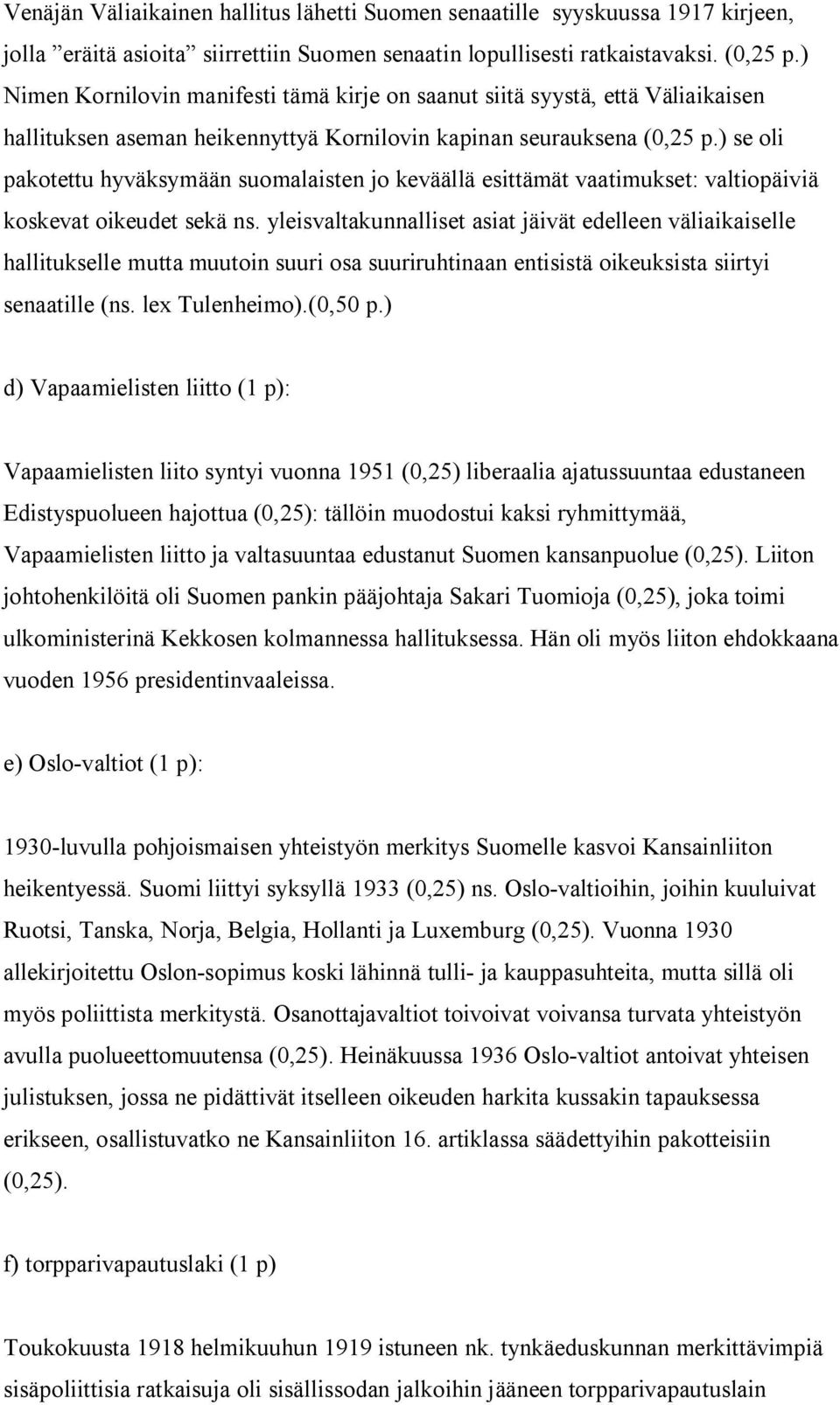 ) se oli pakotettu hyväksymään suomalaisten jo keväällä esittämät vaatimukset: valtiopäiviä koskevat oikeudet sekä ns.
