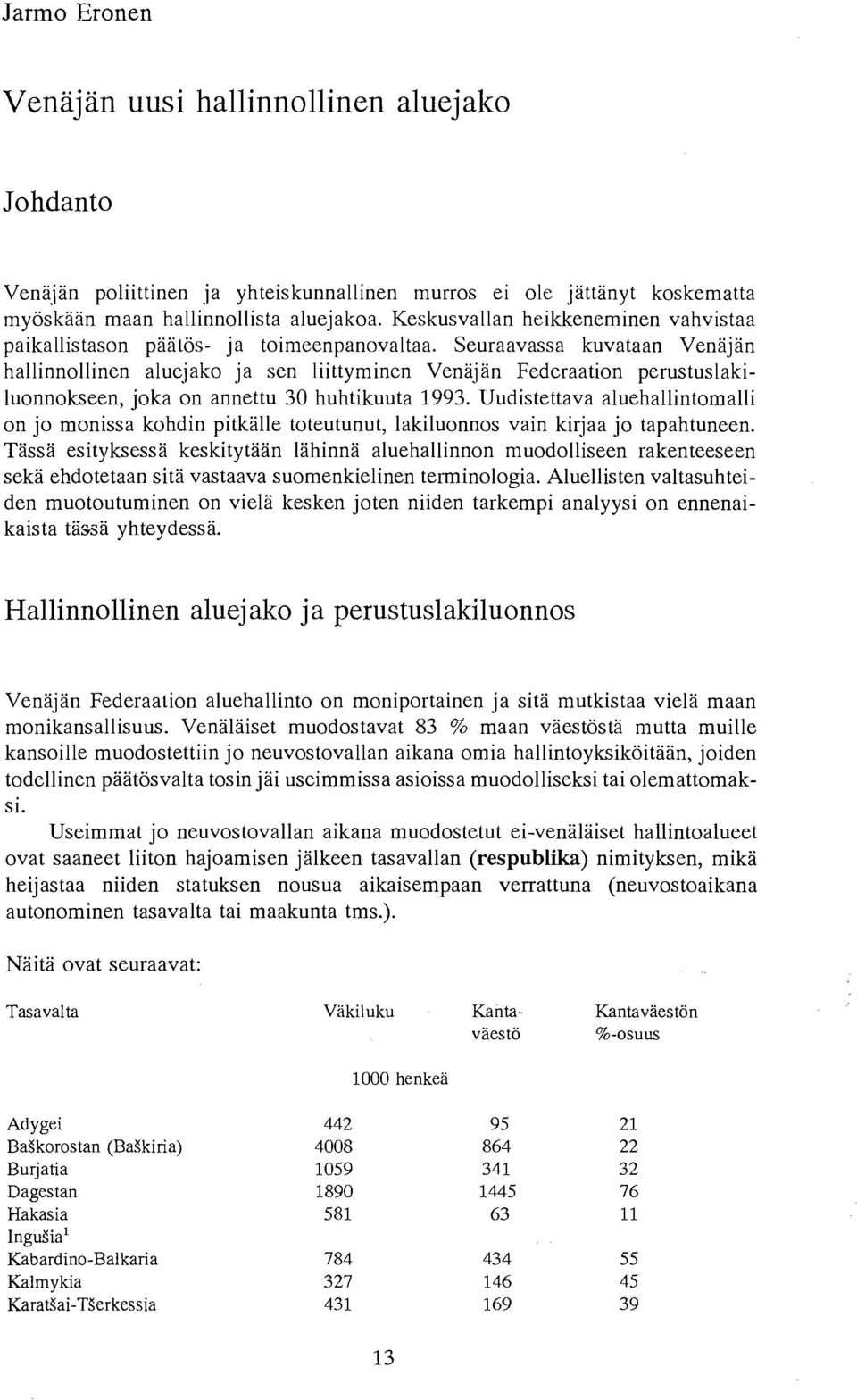 Seuraavassa kuvataan Veniijiin hallinnollincn aluejako ja sen liittyminen Veniijiin Federaation perustuslakiluonnokseen, joka on annettu 30 huhtikuuta 1993.