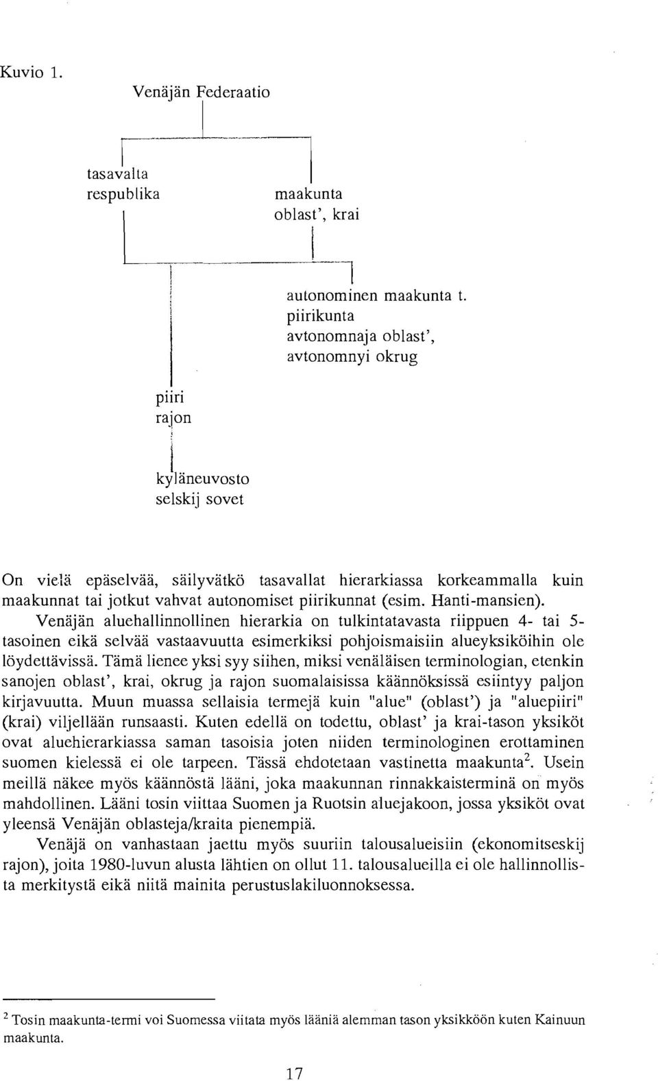 epaselvaa, sailyvatko tasavallat hierarkiassa korkeammalla kuin maakunnat tai jotkut vahvat autonomiset piirikunnat (esim. Hanti-mansien).