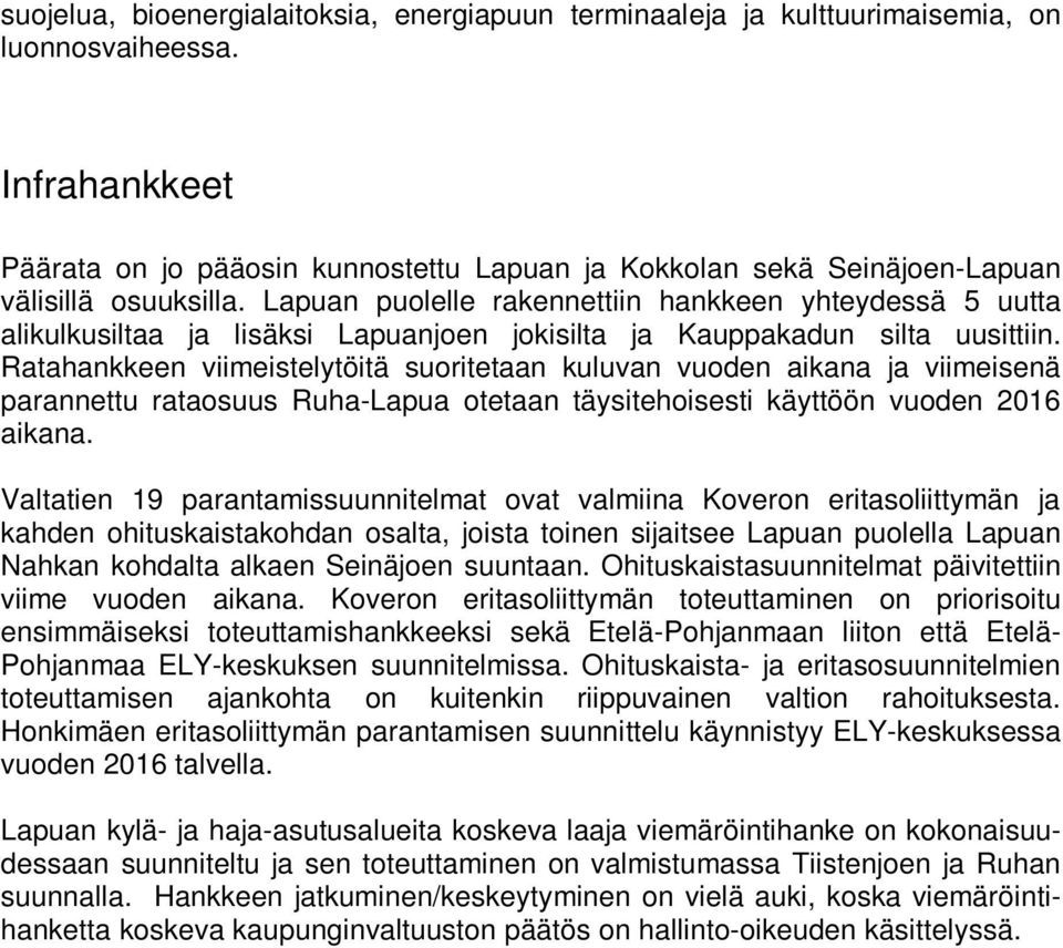 Lapuan puolelle rakennettiin hankkeen yhteydessä 5 uutta alikulkusiltaa ja lisäksi Lapuanjoen jokisilta ja Kauppakadun silta uusittiin.