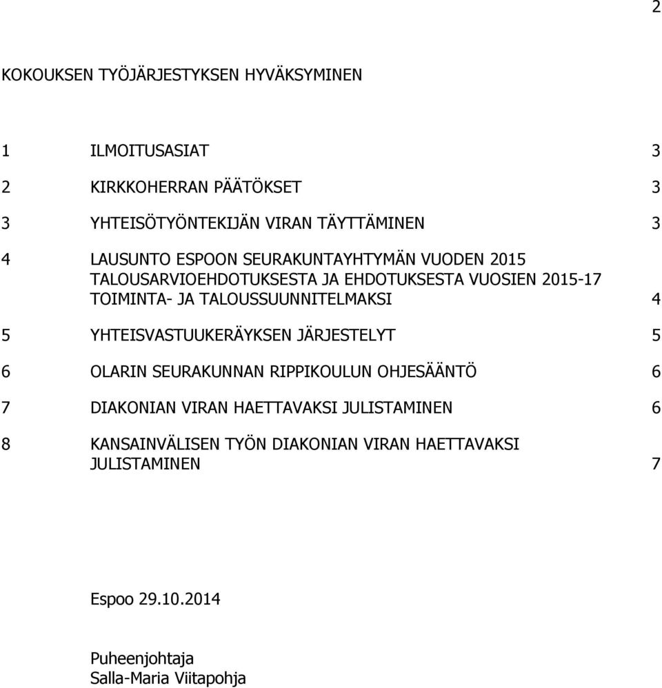 TALOUSSUUNNITELMAKSI 4 5 YHTEISVASTUUKERÄYKSEN JÄRJESTELYT 5 6 OLARIN SEURAKUNNAN RIPPIKOULUN OHJESÄÄNTÖ 6 7 DIAKONIAN VIRAN