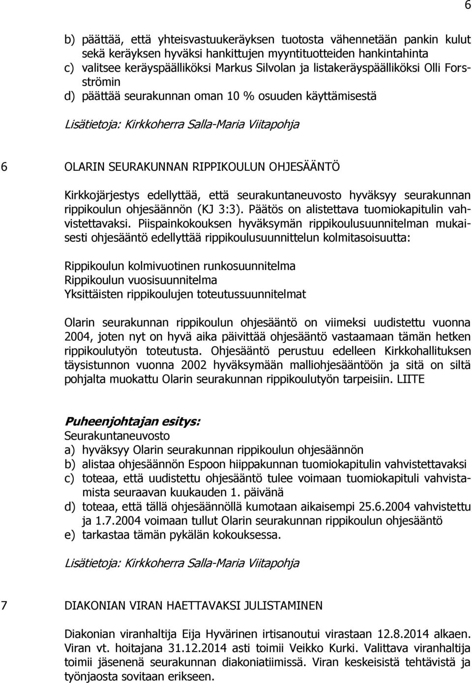 seurakunnan rippikoulun ohjesäännön (KJ 3:3). Päätös on alistettava tuomiokapitulin vahvistettavaksi.