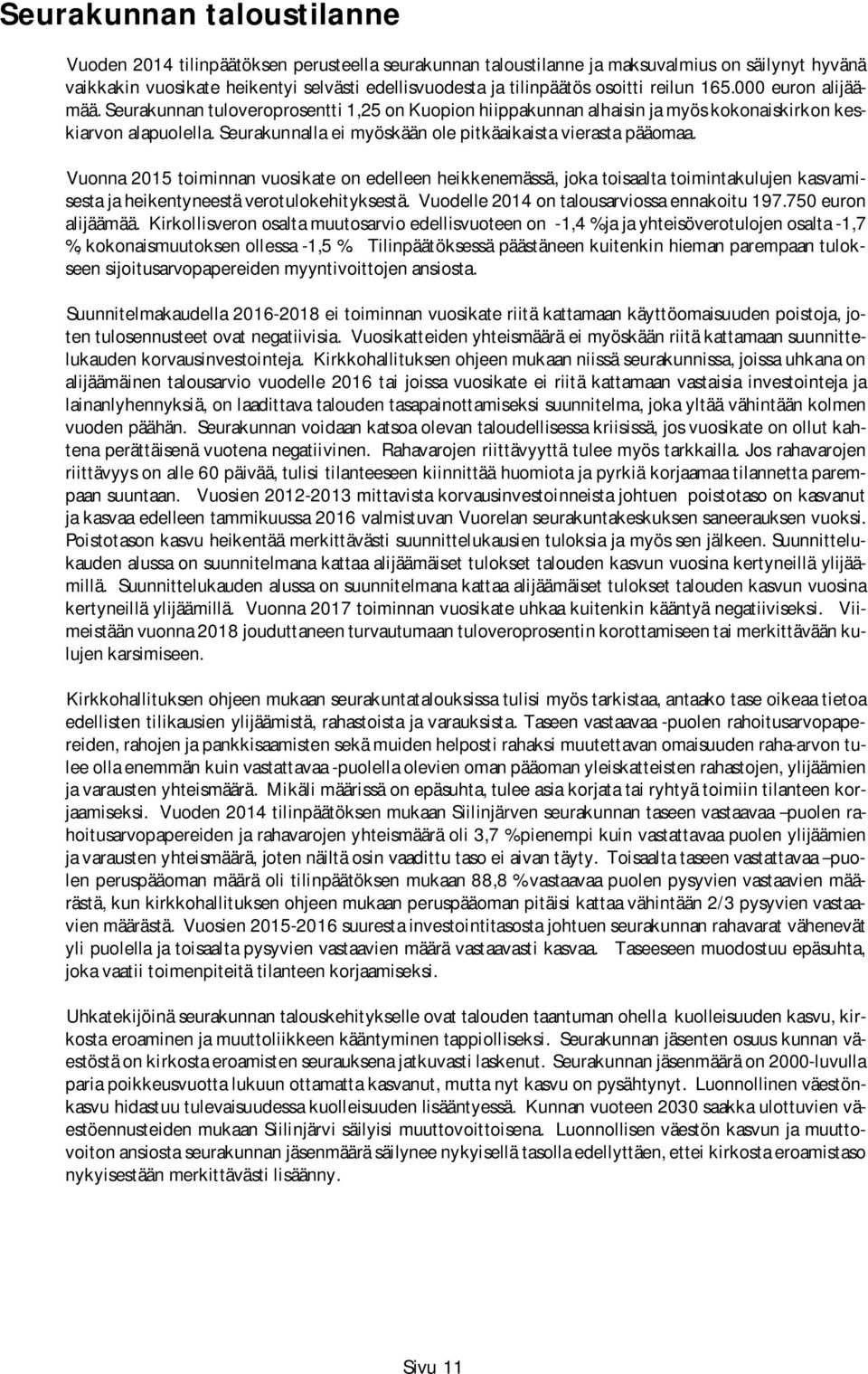 Seurakunnalla ei myöskään ole pitkäaikaista vierasta pääomaa.