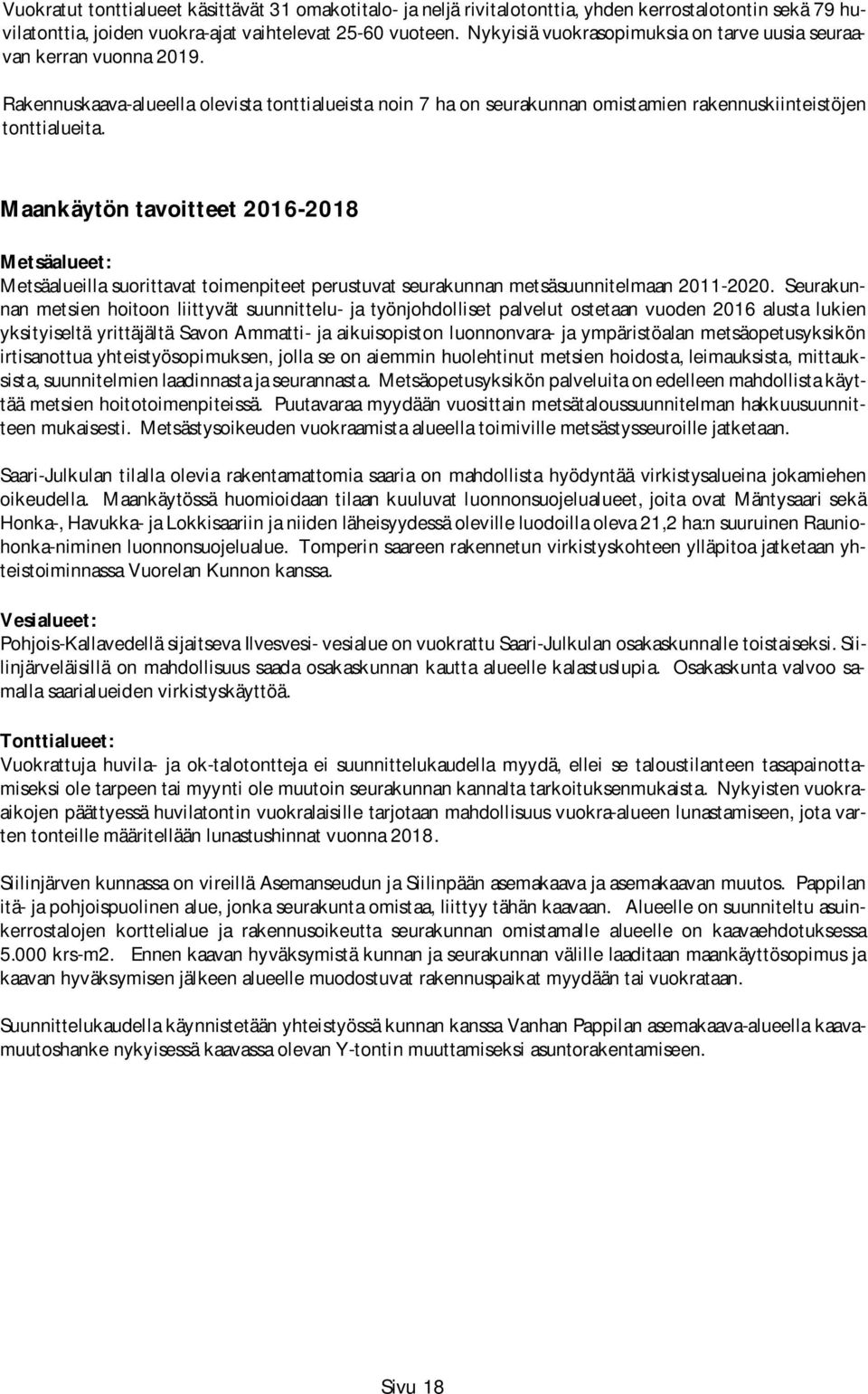 Maankäytön tavoitteet - Metsäalueet: Metsäalueilla suorittavat toimenpiteet perustuvat seurakunnan metsäsuunnitelmaan 2011-2020.