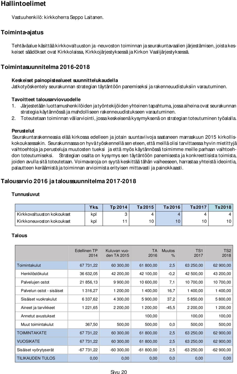 Vaalijärjestyksessä. Toimintasuunnitelma - Keskeiset painopistealueet suunnittelukaudella Jatkotyöskentely seurakunnan strategian täytäntöön panemiseksi ja rakenneuudistuksiin varautuminen.
