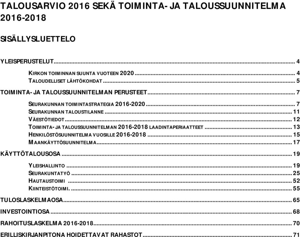 .. 12 TOIMIN- JA LOUSSUUNNITELMAN - LAADINPERIAATTEET... 13 HENKILÖSTÖSUUNNITELMA VUOSILLE -... 15 MAANKÄYTTÖSUUNNITELMA... 17 KÄYTTÖLOUSOSA.