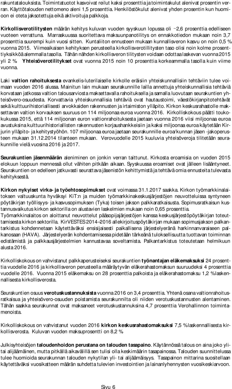 Kirkollisverotilitysten määrän kehitys kuluvan vuoden syyskuun lopussa oli 2,6 prosenttia edelliseen vuoteen verrattuna.
