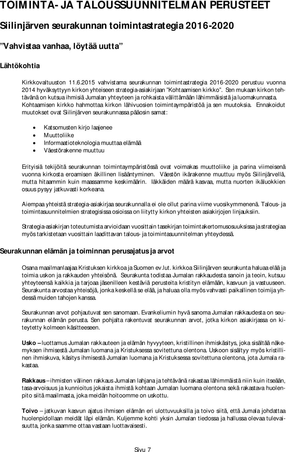 Sen mukaan kirkon tehtävänä on kutsua ihmisiä Jumalan yhteyteen ja rohkaista välittämään lähimmäisistä ja luomakunnasta.