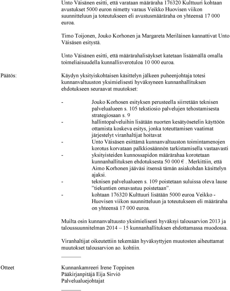 Unto Väisänen esitti, että määrärahalisäykset katetaan lisäämällä omalla toimeliaisuudella kunnallisverotuloa 10 000 euroa.