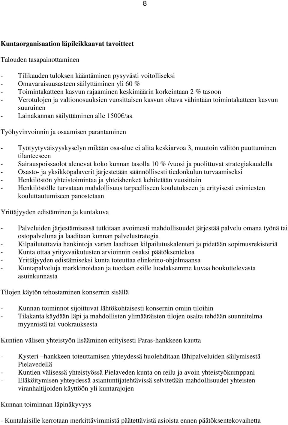 Työhyvinvoinnin ja osaamisen parantaminen - Työtyytyväisyyskyselyn mikään osa-alue ei alita keskiarvoa 3, muutoin välitön puuttuminen tilanteeseen - Sairauspoissaolot alenevat koko kunnan tasolla 10