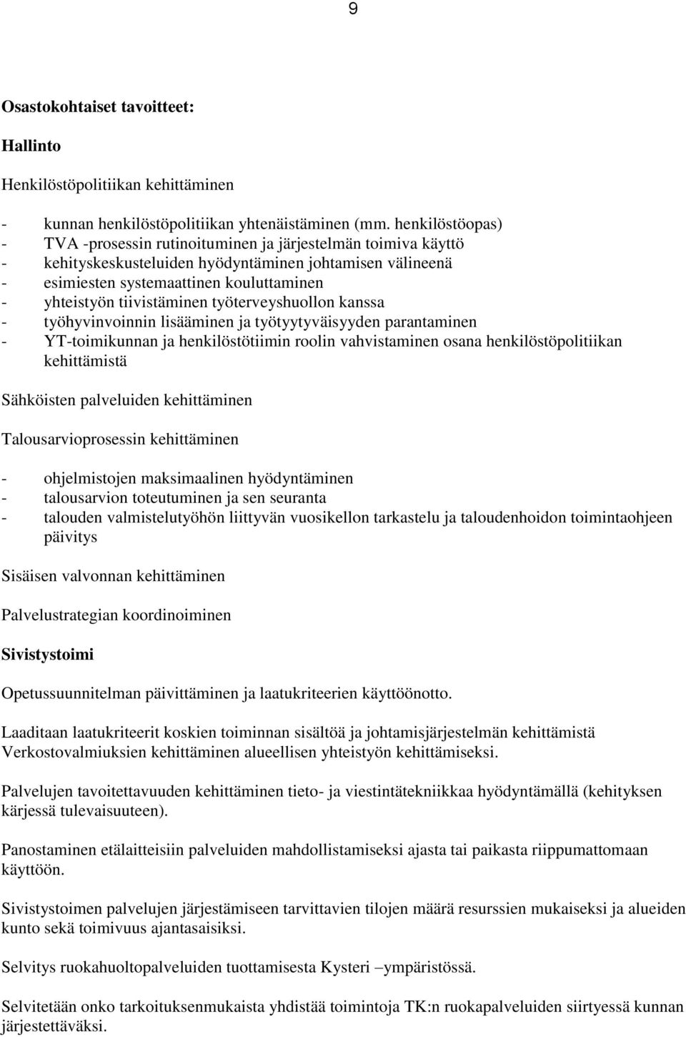 tiivistäminen työterveyshuollon kanssa - työhyvinvoinnin lisääminen ja työtyytyväisyyden parantaminen - YT-toimikunnan ja henkilöstötiimin roolin vahvistaminen osana henkilöstöpolitiikan kehittämistä