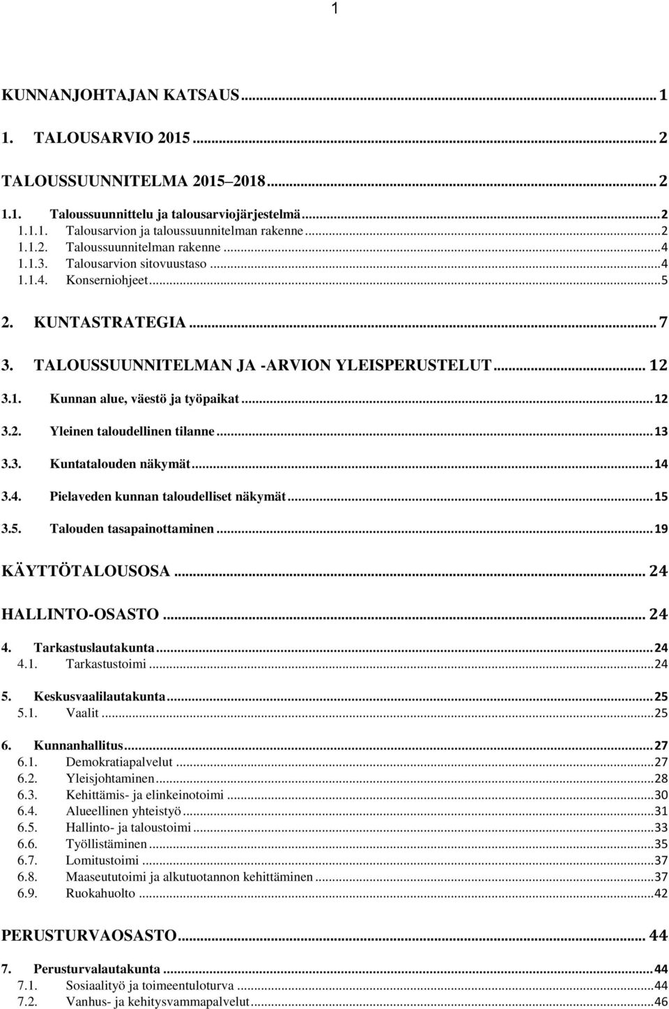.. 13 3.3. Kuntatalouden näkymät... 14 3.4. Pielaveden kunnan taloudelliset näkymät... 15 3.5. Talouden tasapainottaminen... 19 KÄYTTÖTALOUSOSA... 24 HALLINTO-OSASTO... 24 4. Tarkastuslautakunta.