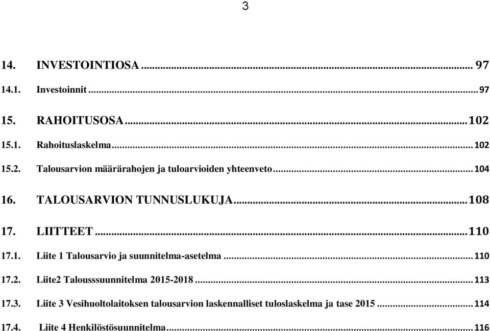 TALOUSARVION TUNNUSLUKUJA... 108 17. LIITTEET... 110 17.1. Liite 1 Talousarvio ja suunnitelma-asetelma... 110 17.2.