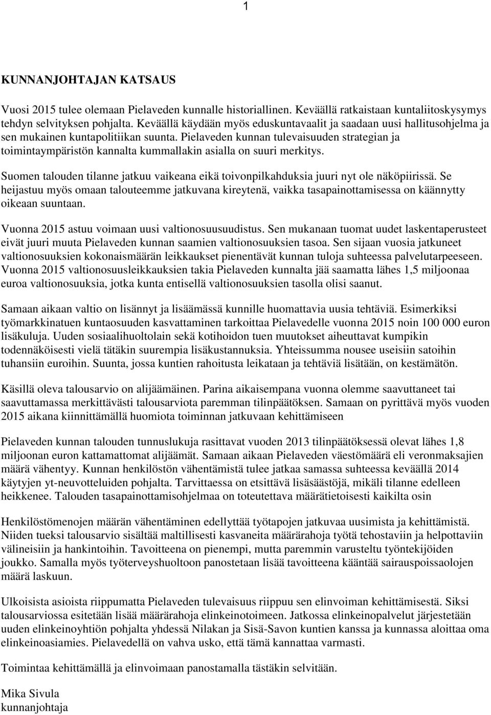 Pielaveden kunnan tulevaisuuden strategian ja toimintaympäristön kannalta kummallakin asialla on suuri merkitys.