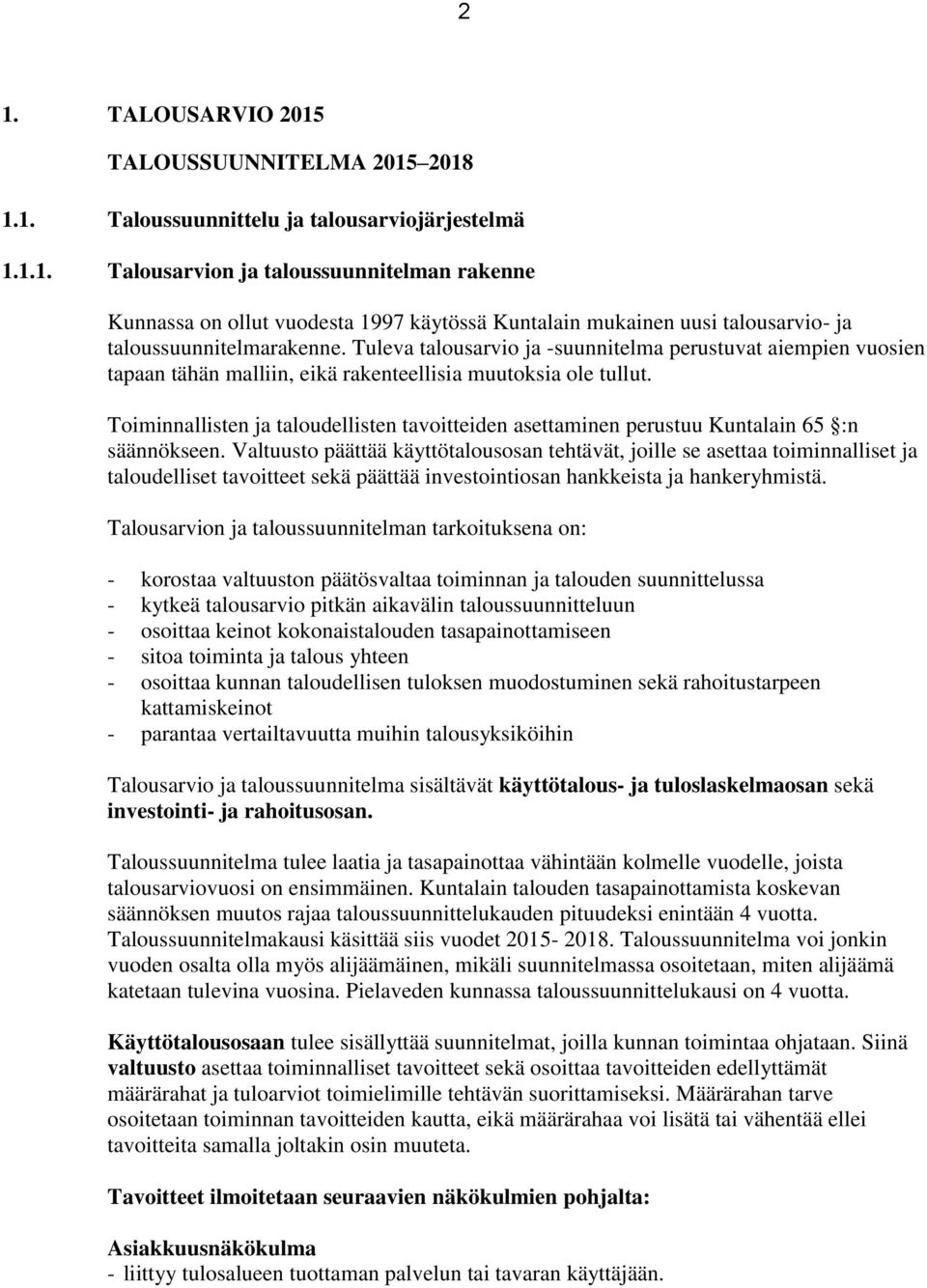 Toiminnallisten ja taloudellisten tavoitteiden asettaminen perustuu Kuntalain 65 :n säännökseen.