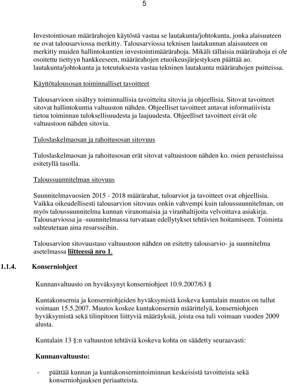 Mikäli tällaisia määrärahoja ei ole osoitettu tiettyyn hankkeeseen, määrärahojen etuoikeusjärjestyksen päättää ao.