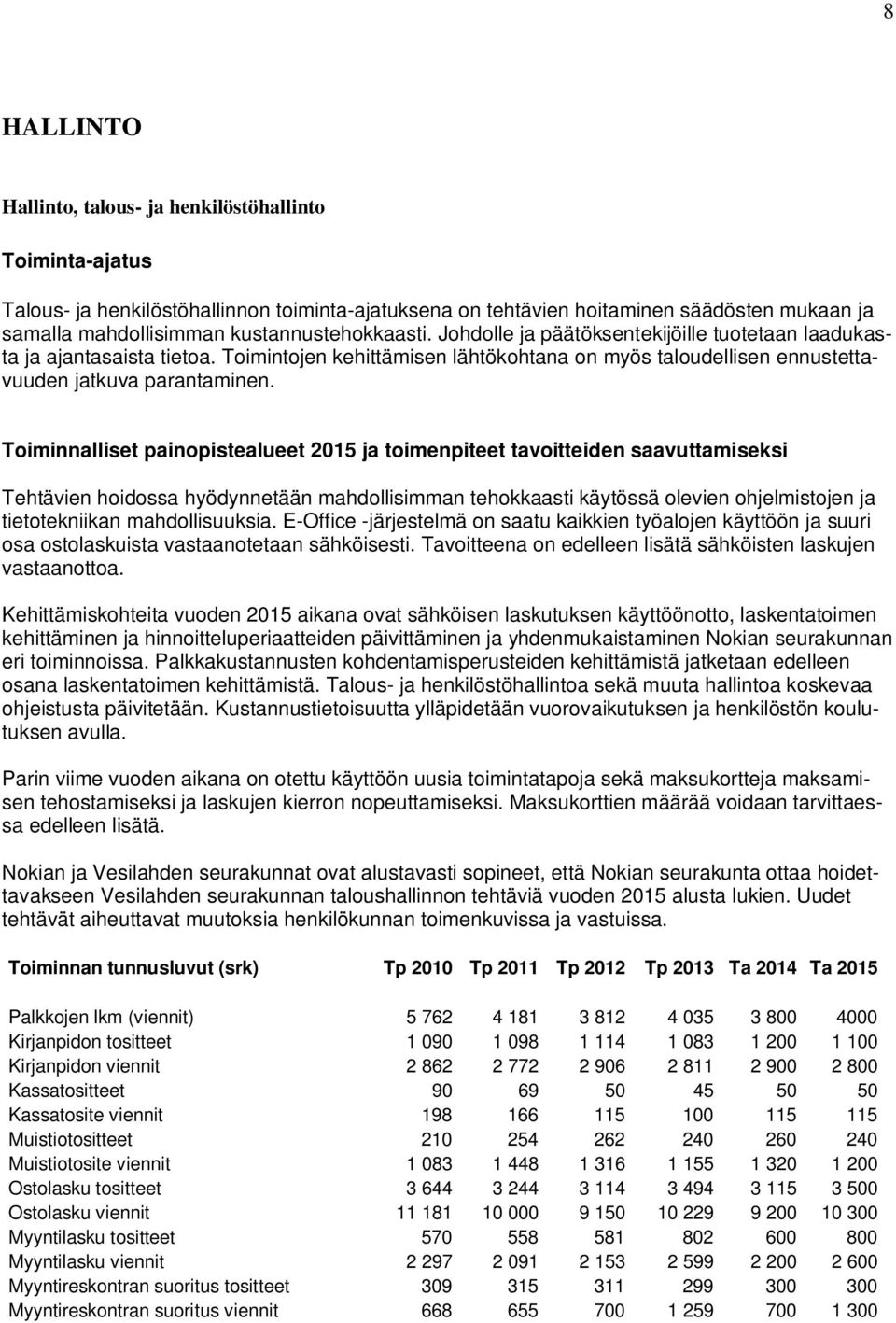 Toiminnalliset painopistealueet 2015 ja toimenpiteet tavoitteiden saavuttamiseksi Tehtävien hoidossa hyödynnetään mahdollisimman tehokkaasti käytössä olevien ohjelmistojen ja tietotekniikan