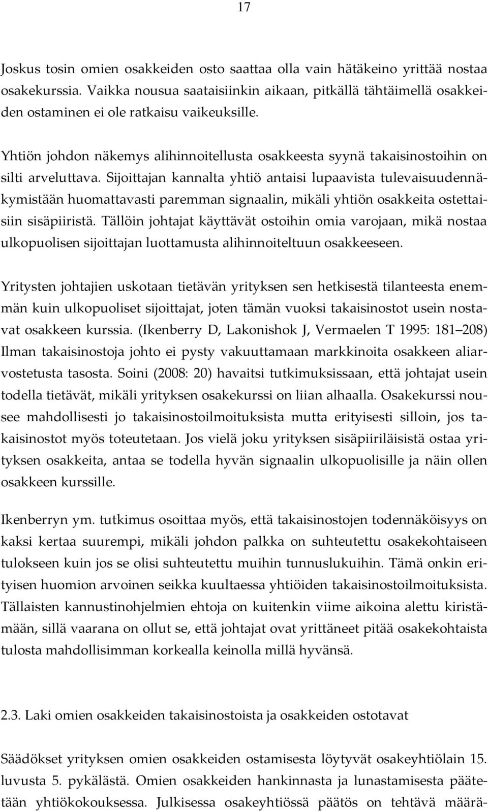 Yhtiön johdon näkemys alihinnoitellusta osakkeesta syynä takaisinostoihin on silti arveluttava.