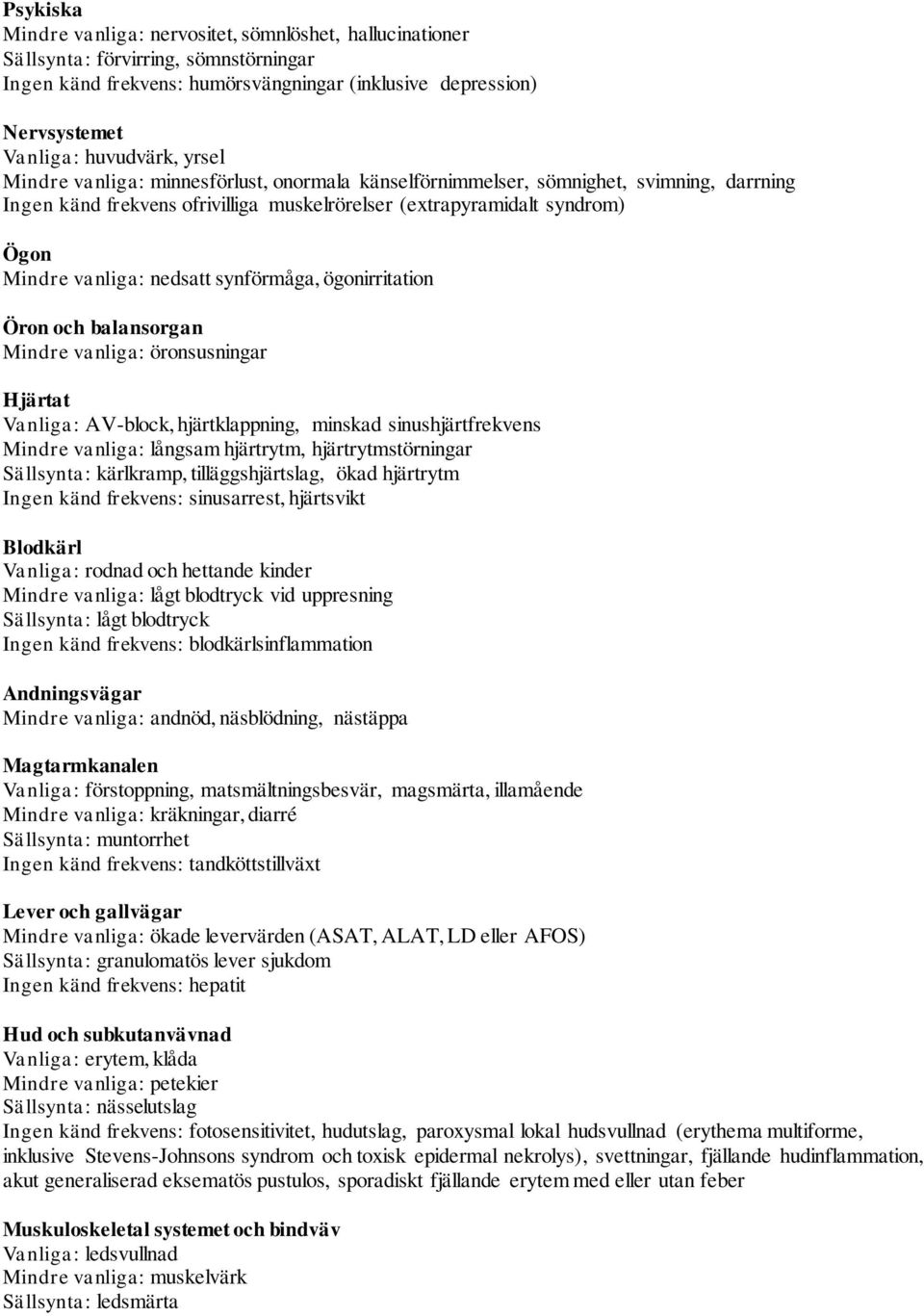synförmåga, ögonirritation Öron och balansorgan Mindre vanliga: öronsusningar Hjärtat Vanliga: AV-block, hjärtklappning, minskad sinushjärtfrekvens Mindre vanliga: långsam hjärtrytm,