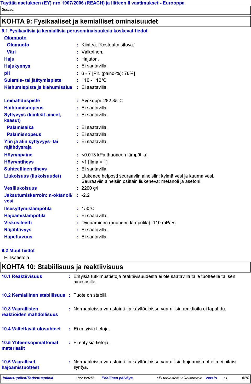 (paino%) 70%] Sulamis tai jäätymispiste Kiehumispiste ja kiehumisalue 110 112 C Leimahduspiste Haihtumisnopeus Syttyvyys (kiinteät aineet, kaasut) Palamisaika Palamisnopeus Ylin ja alin syttyvyys tai