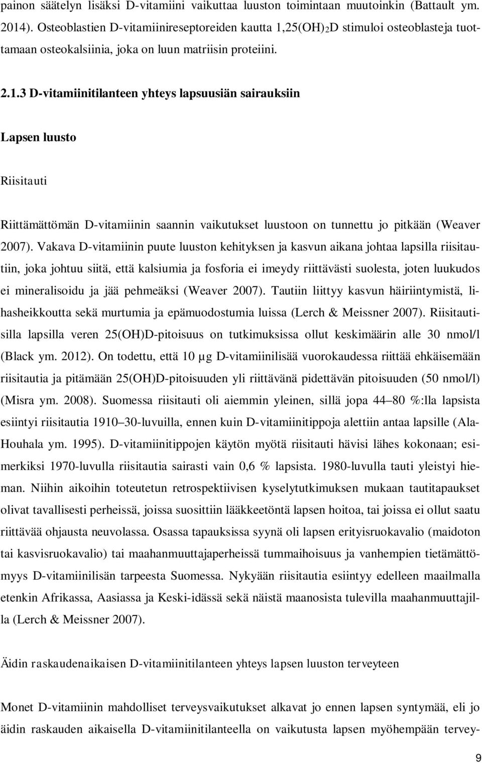 25(OH)2D stimuloi osteoblasteja tuottamaan osteokalsiinia, joka on luun matriisin proteiini. 2.1.