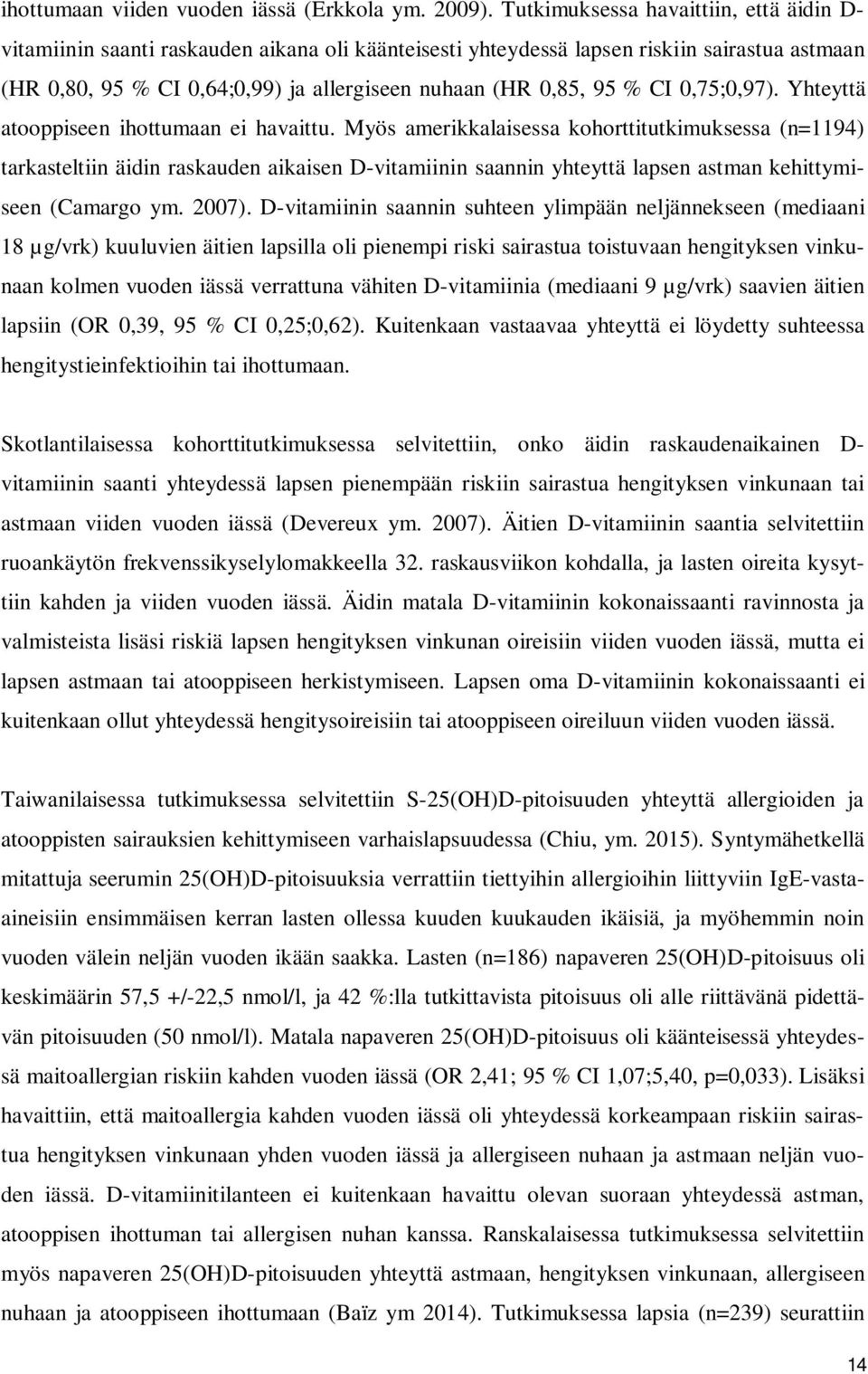 % CI 0,75;0,97). Yhteyttä atooppiseen ihottumaan ei havaittu.