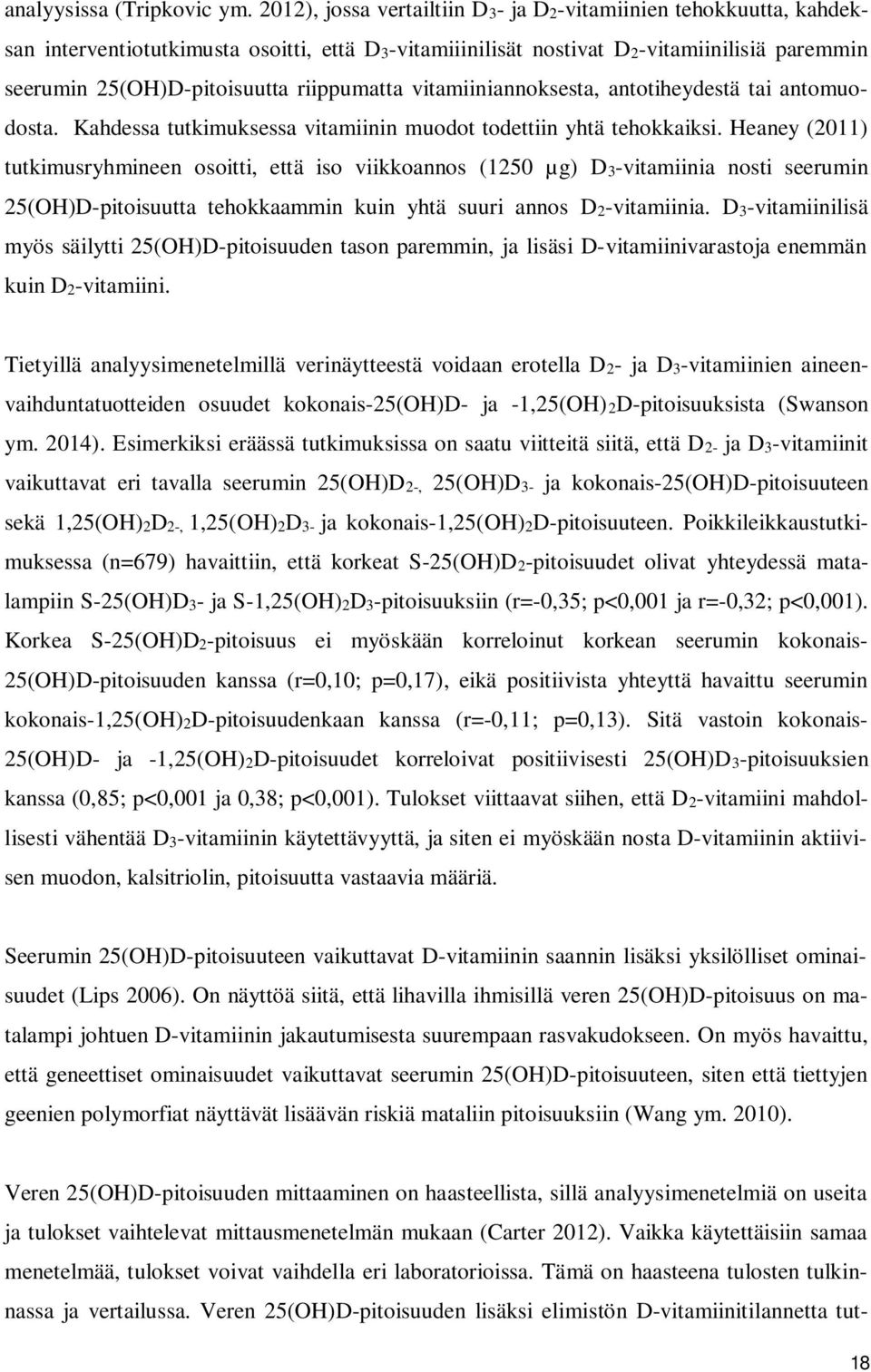 riippumatta vitamiiniannoksesta, antotiheydestä tai antomuodosta. Kahdessa tutkimuksessa vitamiinin muodot todettiin yhtä tehokkaiksi.