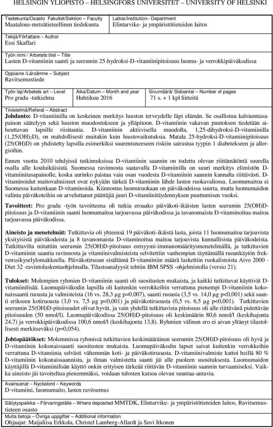 verrokkipäiväkodissa Oppiaine /Läroämne Subject Ravitsemustiede Työn laji/arbetets art Level Pro gradu -tutkielma Aika/Datum Month and year Huhtikuu 2016 Sivumäärä/ Sidoantal Number of pages 71 s.