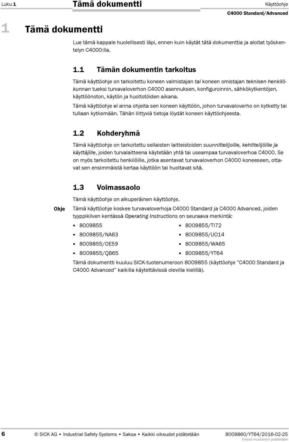 Tämä dokumentti Lue tämä kappale huolellisesti läpi, ennen kuin käytät tätä dokumenttia ja aloitat työskentelyn C4000:lla. 1.