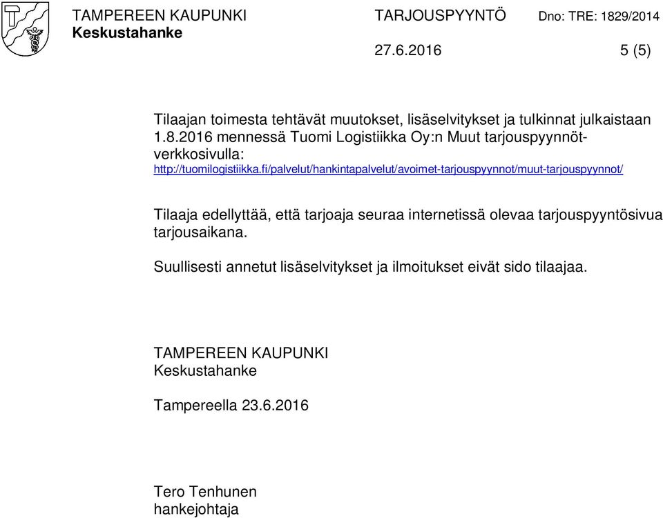 fi/palvelut/hankintapalvelut/avoimet-tarjouspyynnot/muut-tarjouspyynnot/ Tilaaja edellyttää, että tarjoaja seuraa