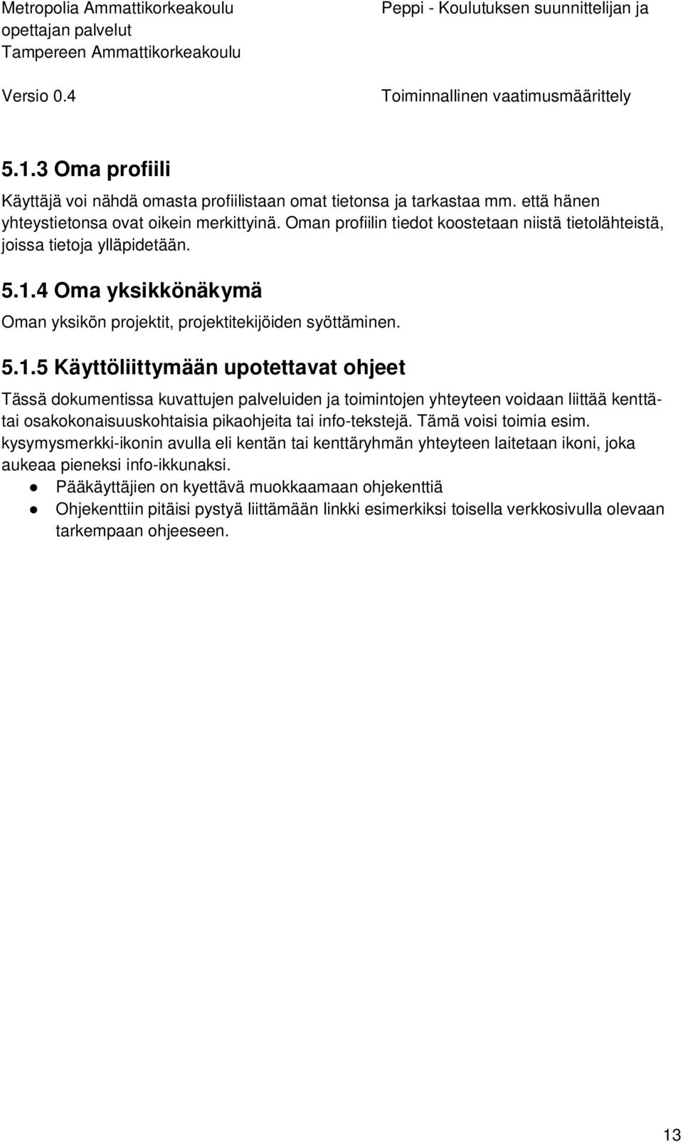 4 Oma yksikkönäkymä Oman yksikön projektit, projektitekijöiden syöttäminen. 5.1.