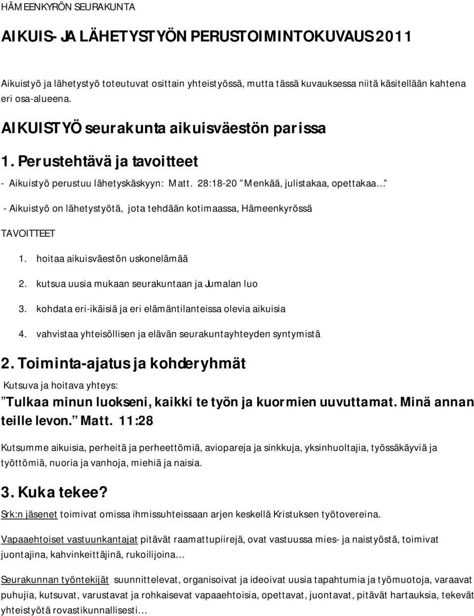 28:18-20 Menkää, julistakaa, opettakaa - Aikuistyö on lähetystyötä, jota tehdään kotimaassa, Hämeenkyrössä TAVOITTEET 1. hoitaa aikuisväestön uskonelämää 2.