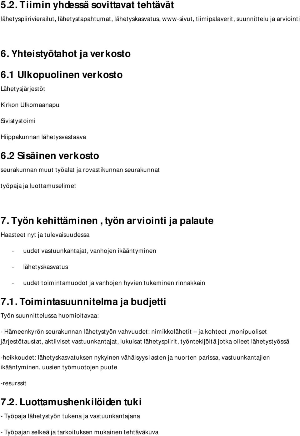 2 Sisäinen verkosto seurakunnan muut työalat ja rovastikunnan seurakunnat työpaja ja luottamuselimet 7.