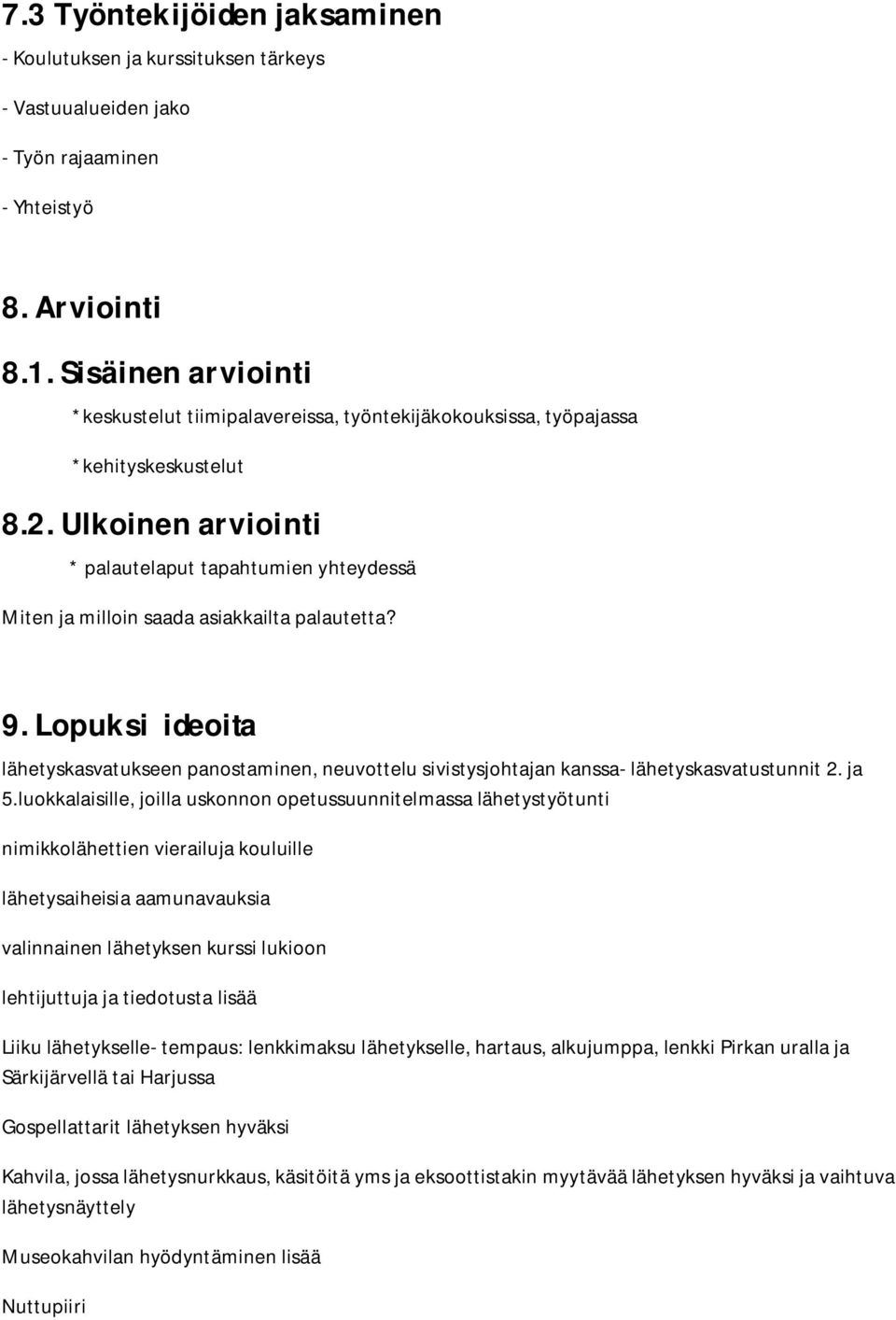 Ulkoinen arviointi * palautelaput tapahtumien yhteydessä Miten ja milloin saada asiakkailta palautetta? 9.