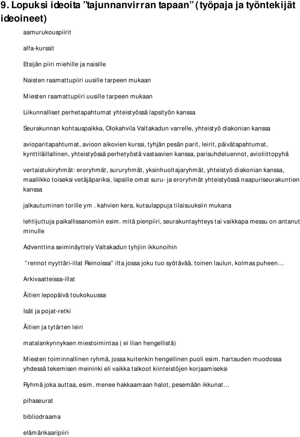 avioparitapahtumat, avioon aikovien kurssi, tyhjän pesän parit, leirit, päivätapahtumat, kynttiläillallinen, yhteistyössä perhetyöstä vastaavien kanssa, parisuhdeluennot, avioliittopyhä