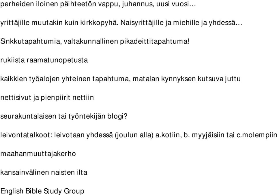 rukiista raamatunopetusta kaikkien työalojen yhteinen tapahtuma, matalan kynnyksen kutsuva juttu nettisivut ja pienpiirit nettiin