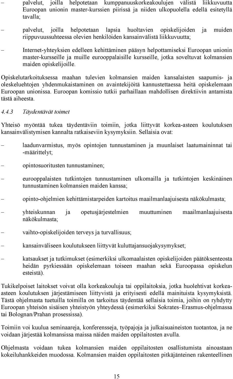 master-kursseille ja muille eurooppalaisille kursseille, jotka soveltuvat kolmansien maiden opiskelijoille.