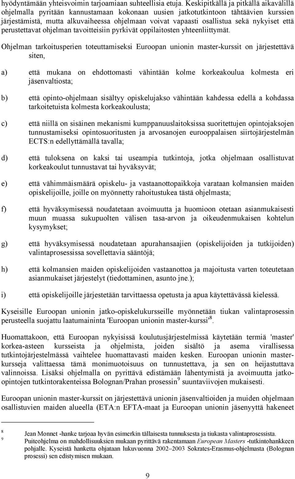 nykyiset että perustettavat ohjelman tavoitteisiin pyrkivät oppilaitosten yhteenliittymät.