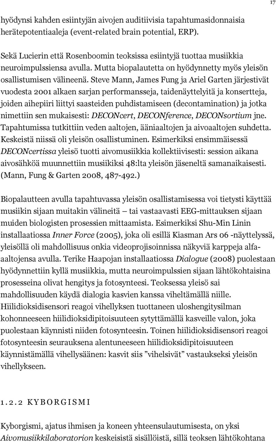 Steve Mann, James Fung ja Ariel Garten järjestivät vuodesta 2001 alkaen sarjan performansseja, taidenäyttelyitä ja konsertteja, joiden aihepiiri liittyi saasteiden puhdistamiseen (decontamination) ja